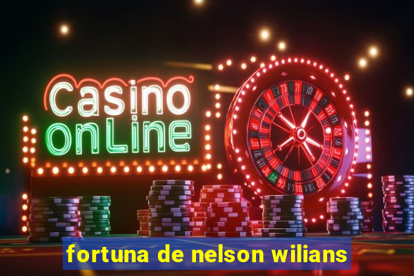 fortuna de nelson wilians