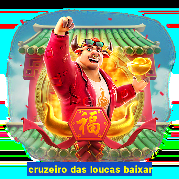 cruzeiro das loucas baixar