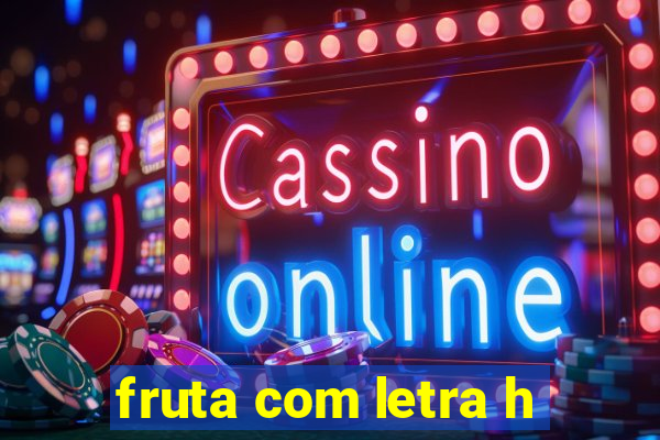 fruta com letra h