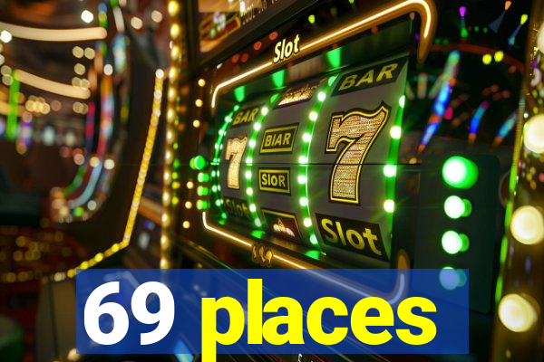 69 places