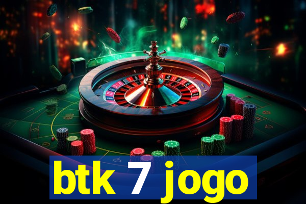 btk 7 jogo