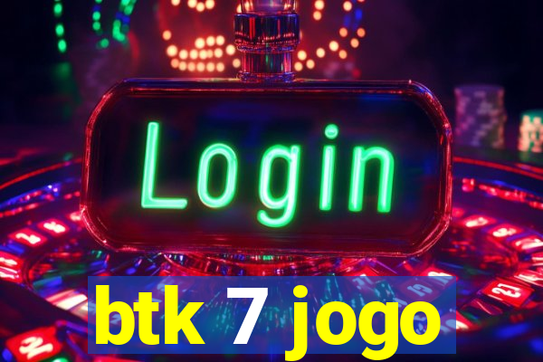 btk 7 jogo