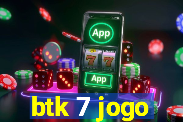 btk 7 jogo