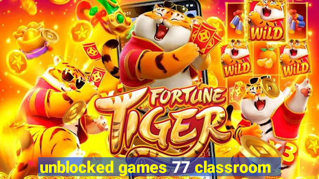 unblocked games 77 classroom