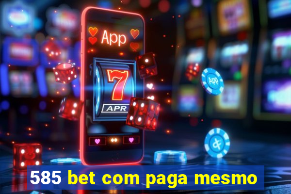 585 bet com paga mesmo