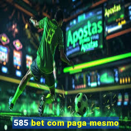 585 bet com paga mesmo