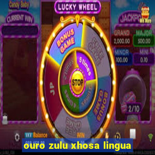 ouro zulu xhosa lingua