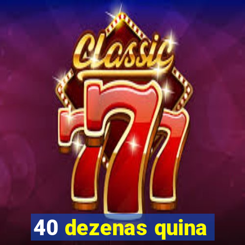 40 dezenas quina