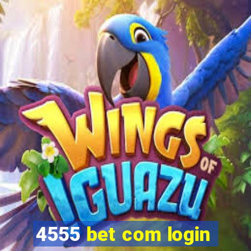 4555 bet com login