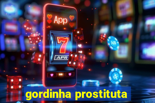 gordinha prostituta