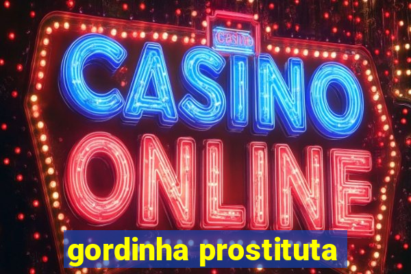 gordinha prostituta