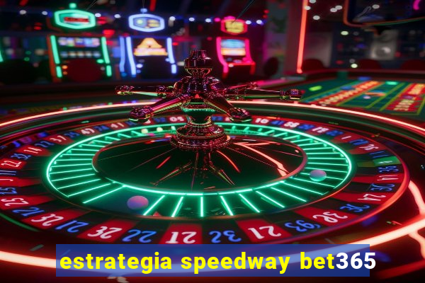 estrategia speedway bet365