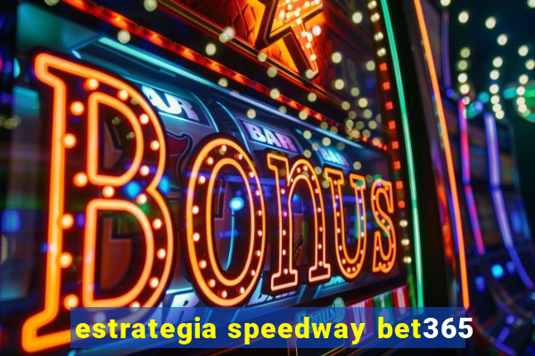 estrategia speedway bet365