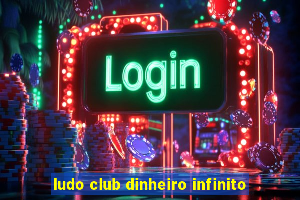 ludo club dinheiro infinito