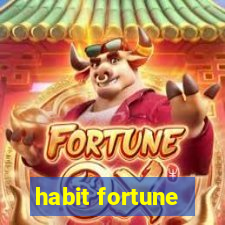 habit fortune