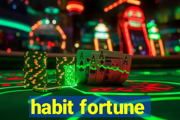 habit fortune