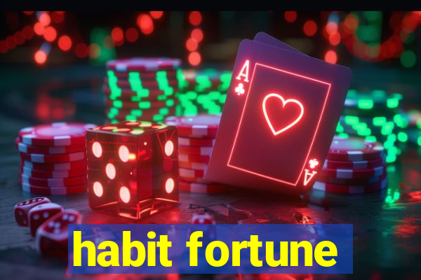 habit fortune