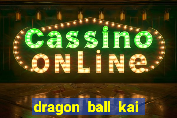 dragon ball kai legendado download