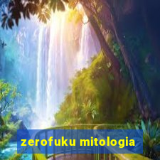 zerofuku mitologia