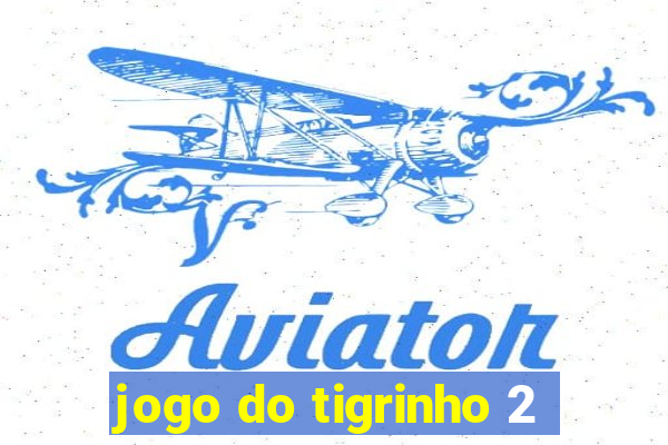 jogo do tigrinho 2