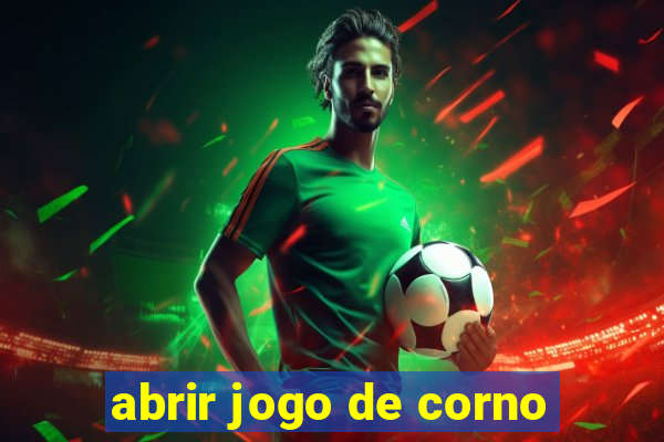 abrir jogo de corno