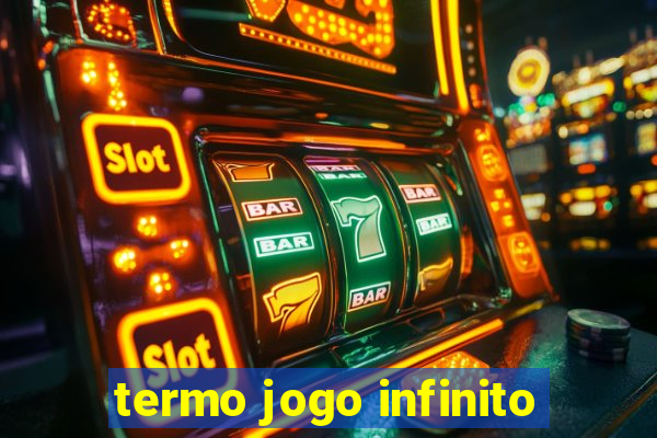 termo jogo infinito