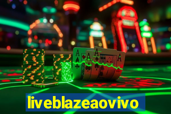 liveblazeaovivo