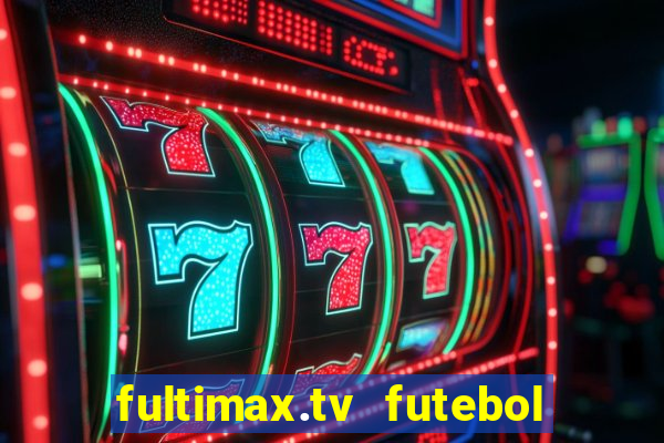 fultimax.tv futebol ao vivo