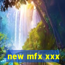 new mfx xxx