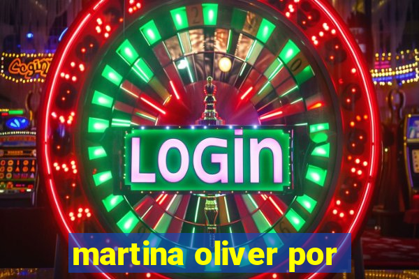 martina oliver por