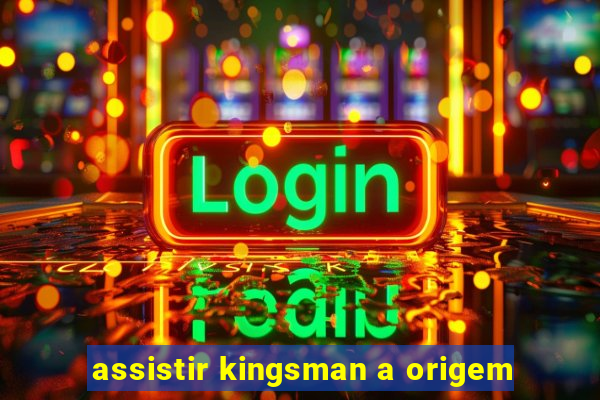 assistir kingsman a origem