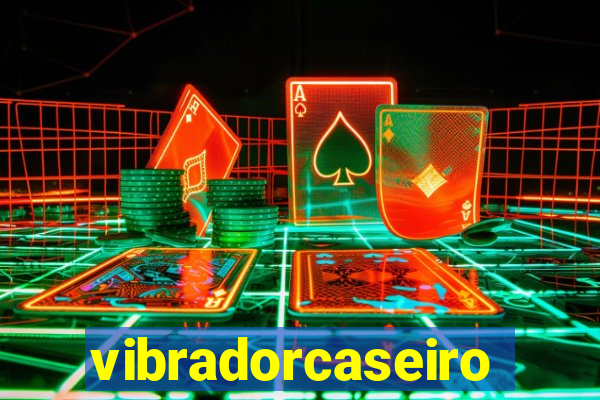 vibradorcaseiro