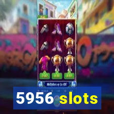 5956 slots