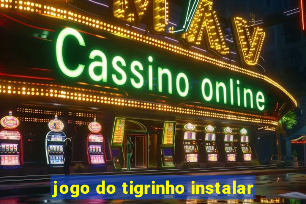 jogo do tigrinho instalar