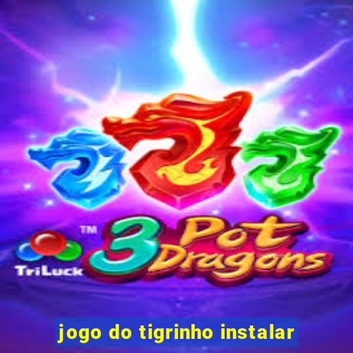 jogo do tigrinho instalar