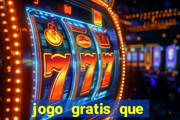 jogo gratis que ganha dinheiro