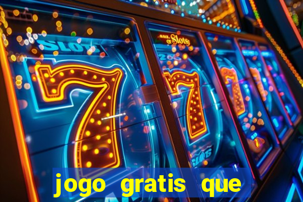 jogo gratis que ganha dinheiro