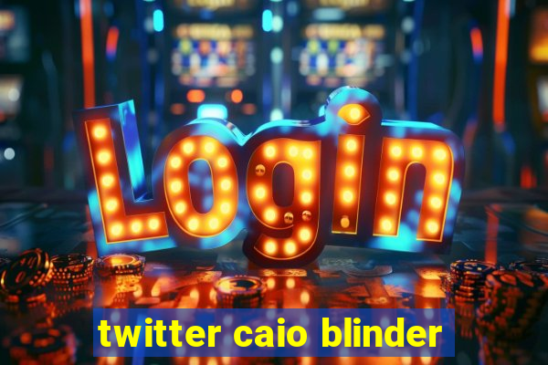 twitter caio blinder