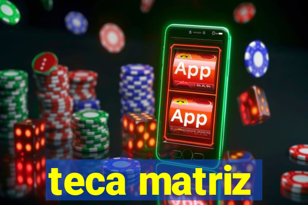 teca matriz