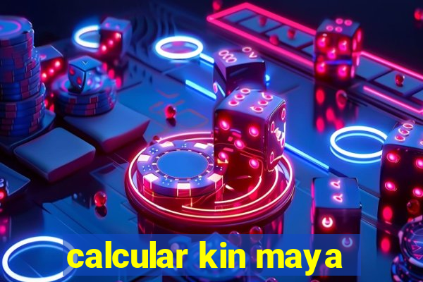 calcular kin maya