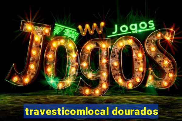 travesticomlocal dourados