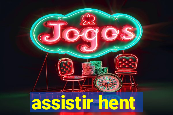 assistir hent