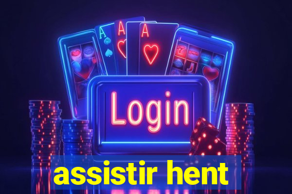 assistir hent