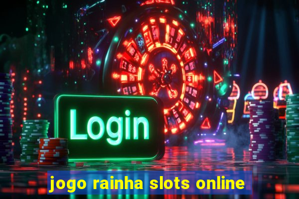 jogo rainha slots online