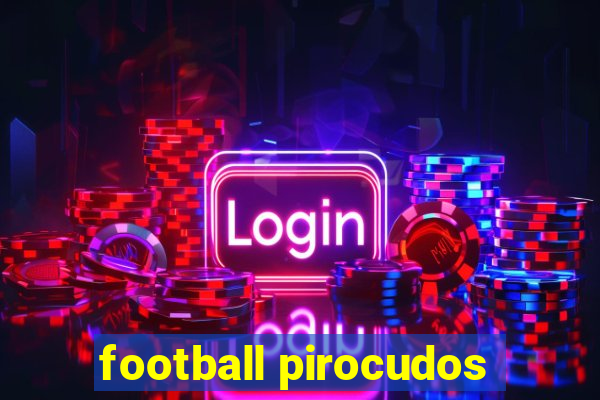 football pirocudos