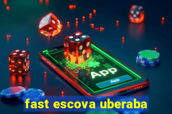 fast escova uberaba