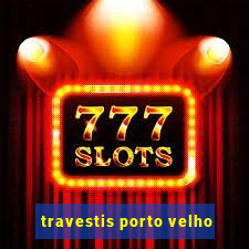 travestis porto velho