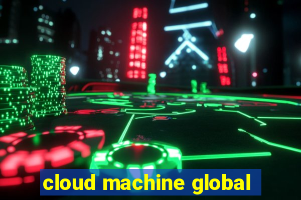 cloud machine global