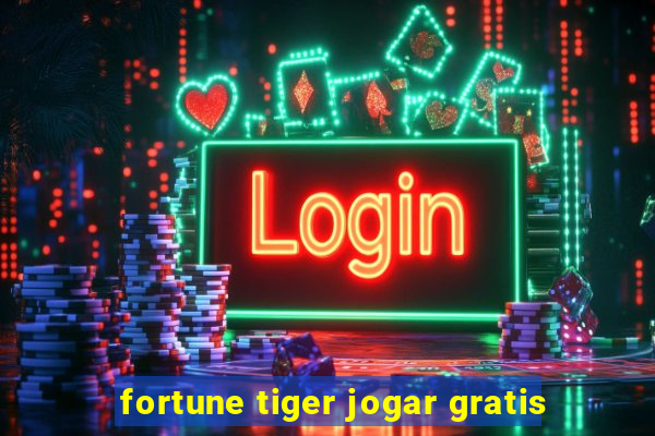 fortune tiger jogar gratis