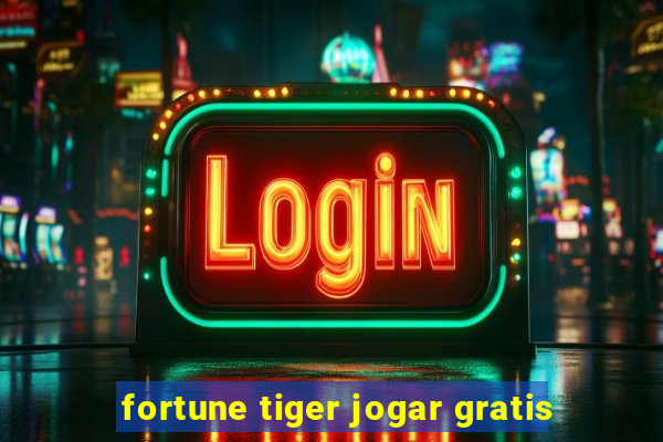 fortune tiger jogar gratis